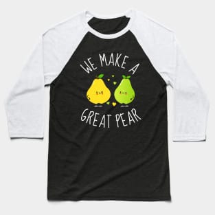 We Make A Great Pear Funny Pears Baseball T-Shirt